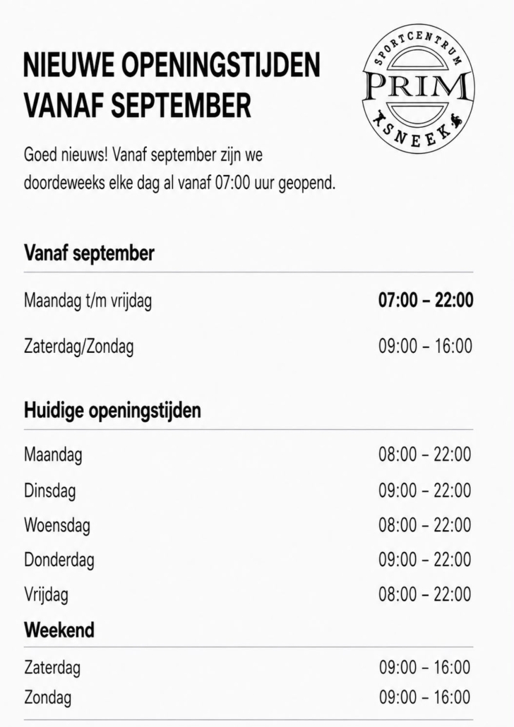 Nieuwe openingstijden vanaf September.
Maandag t/m Vrijdag 7:00 - 22:00 uur Zaterdag/Zondag 9:00 - 16:00 uur